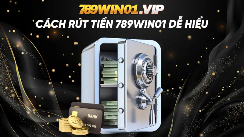 Cách rút tiền 789win01 dễ hiểu